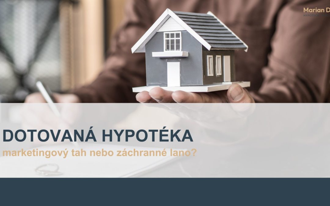 Dotovaná hypotéka – marketingový tah nebo záchranné lano?