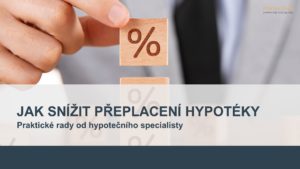 jak snizit preplaceni u hypoteky , kolik preplatime u hypoteky , hypotecni poradce